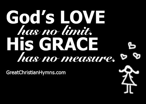 god's love has not limit/His grace has no measure